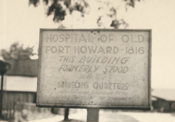 Fort Howard Hospital Marker. "Hospital of old Fort Howard - 1816. This building formerly stood with the surgeons quarters and the powder magazine on the river outside the stockade."