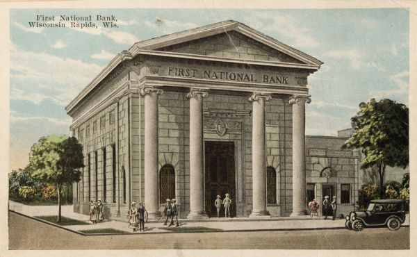 The First National Bank in Wisconsin Rapids. First National Bank, Wisconsin Rapids, Wis."