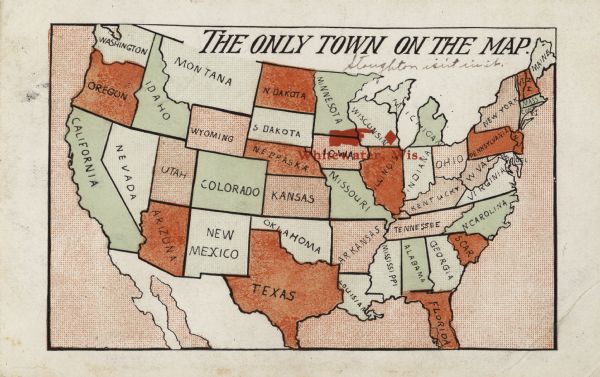 Map of the United States with an imprint of Whitewater, Wisconsin and the title "The Only Town on the Map". It was published as a novelty.