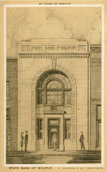 Drawing of a front view of the State Bank with several figures standing in front. Caption at top reads: "25 Years of Service" and at bottom: "State Bank of Waupun A. Moorman & Co., Architects".