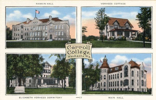 View of four Carroll College buildings: Rankin Hall, Vorhees Cottage, Elizabeth Vorhees Dormitory, and Main Hall. Caption reads: "Carroll College, Waukesha, Wis."