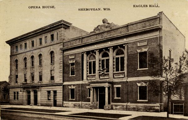 Exterior view of the opera house and the Eagle's Hall. Caption reads: "Opera House, Sheboygan, Wis. Eagles Hall."
