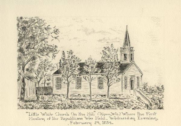 Caption reads: "'Little White Church On the Hill' (Ripon, Wis.) Where the First Meeting of the Republicans Was Held, Wednesday Evening, February 29, 1854"