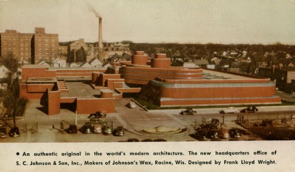 Exterior elevated view of the S.C. Johnson and Son, Inc. office building. Caption reads: "An authentic original in the world's modern architecture. The new headquarters office of S.C. Johnson & Son, Inc, Makers of Johnson's Wax, Racine, Wis. Designed by Frank Lloyd Wright."