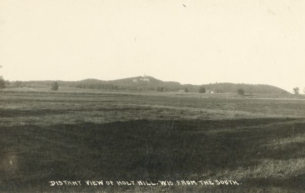 View of Holy Hill. Caption reads: "Distant View of Holy Hill, Wis from the South".