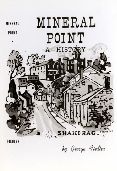 A book cover for "Mineral Point: A History" by George Fiedler. The cover illustration is a Max Fernekes print of Shake Rag Street, a popular street for Cornish miners.