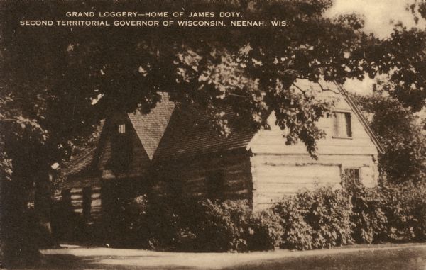 Exterior view of the home of Governor James Duane Doty on Doty's Island, "the loggery." Caption reads: "Grand Loggery--Home of James Doty. Second Territorial Governor of Wisconsin, Neenah, Wis."