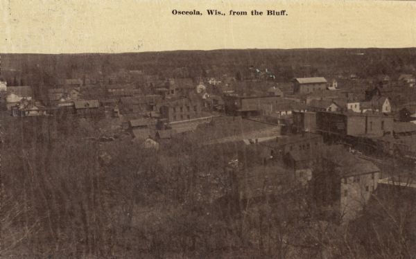 Elevated view of Osceola from the bluff. Caption reads: "Osceola, Wis., from the Bluff."