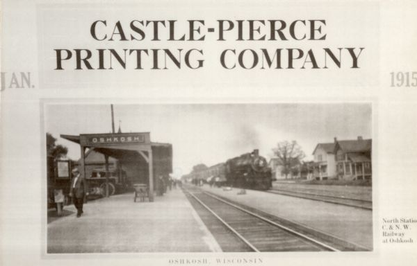 Advertisement reads: "Castle-Pierce Printing Company" and "Jan. 1915". At bottom it reads: "Oshkosh, Wisconsin". Text on right reads: "North Station C. & N. W. Railway of Oshkosh". View of pedestrians on the platform of the North Station of the Chicago and North Western Railway in Oshkosh.