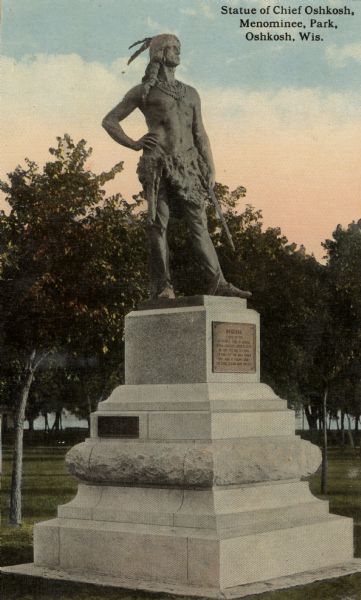 Statue of Chief Oshkosh of the Menominee Tribe. Sculpted by Trentanove and located in Menominee Park. The statue honors the man who gave his name to the city, and marks his grave. Caption reads: "Statue of Chief Oshkosh, Menominee, Park, Oshkosh, Wis."