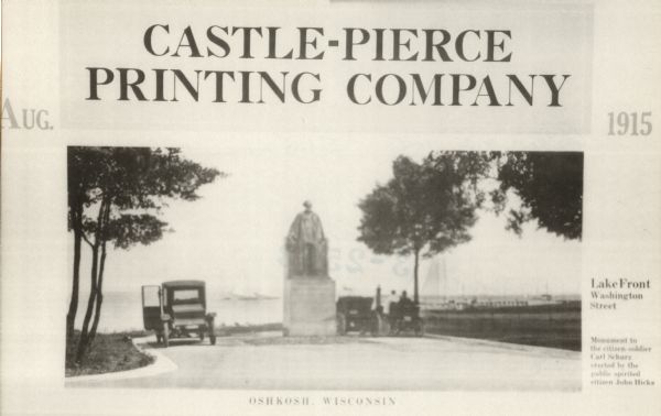 Advertisement with the Carl Schurz monument. Caption reads: "Castle-Pierce Printing Company, Aug. 1915", and at bottom: "Oshkosh, Wisconsin". Text on right reads: "Lake Front Washington Street" and "Monument to the citizen-soldier Carl Schurz erected by the public spirited citizen John Hicks". Presented by John Hicks in 1914. Located at the foot of Washington Street, with Lake Winnebago nearby. Sculpted by Karl Bitter.