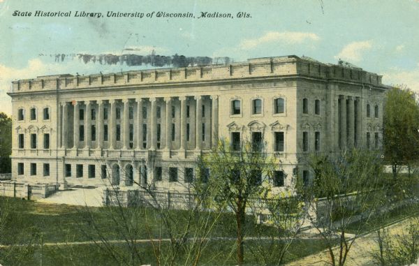 Slightly elevated view of the State Historical Society of Wisconsin. Caption reads: "State Historical Library, University of Wisconsin, Madison, Wis."
