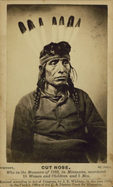 Cut Nose, of the Sioux tribe, who in the Massacre of 1862 in Minnesota, murdered 18 women and 5 men.