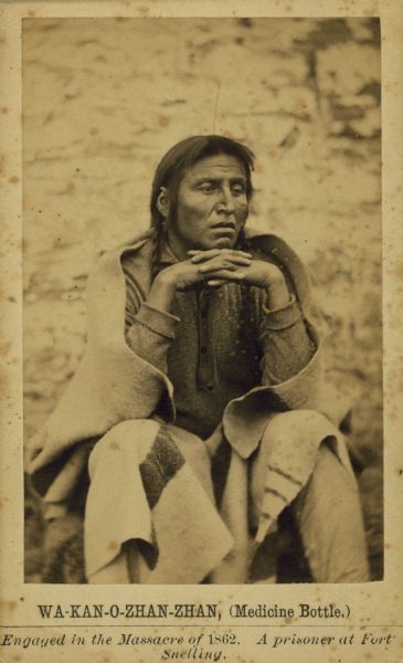 Portrait of Wa-Kan-O-Zhan-Zhan (Medicine Bottle) of the Sioux tribe.  He engaged in the Massacre of 1862 and was a prisoner at Fort Snelling.