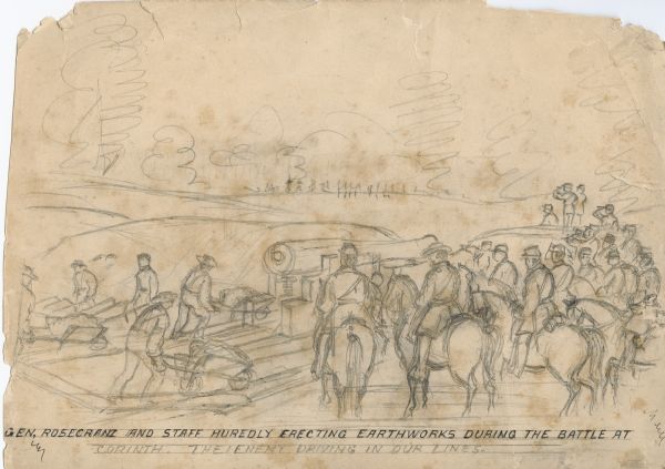 "General Rosecranz and staff huredly <i>[sic]</i> erecting earthworks during the Battle at Corinth. The enemy driving in our lines." Men are on horses on a battlefield, and a cannon is on the field. Soldiers are hauling soil in wheelbarrows to the front line.