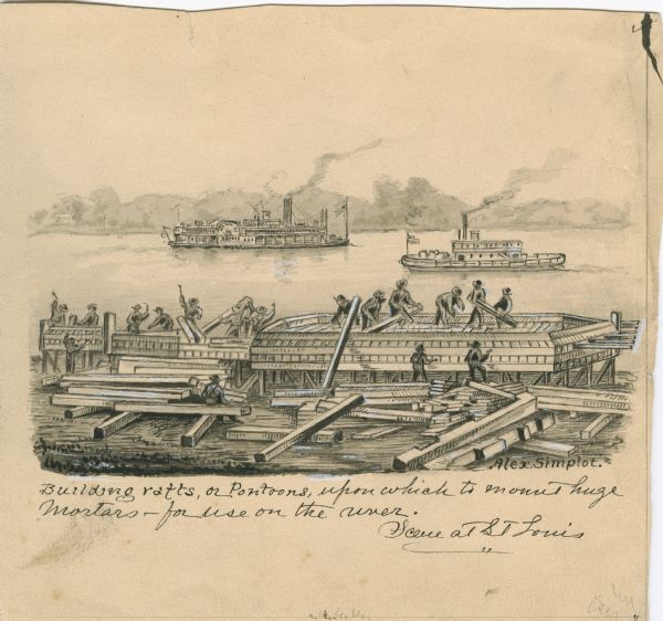 "Building rafts, or pontoons, upon which to mount huge mortars — for use on the river. Scene at St. Louis." Men are building on a pontoon with lumber. There are two steamboats in the background on the Mississippi river.