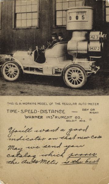 Printed postcard distributed to automobile purchasers by the Warner Instrument Co. of Beloit, Wisconsin, founded by Arthur P. Warner, inventor of the magnetic automobile speedometer. The photograph depicts an oversized working model of the company's "auto-meter" mounted on the back of an automobile. This model was built about 1907 and sent on a national tour for publicity purposes. Warner invented several other items associated with automobiles and in 1909 flew the first airplane in Wisconsin.