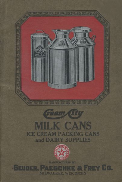 Catalog for the Cream City line of milk cans and other dairy supplies manufactured by Geuden, Paeschke & Frey of Milwaukee.