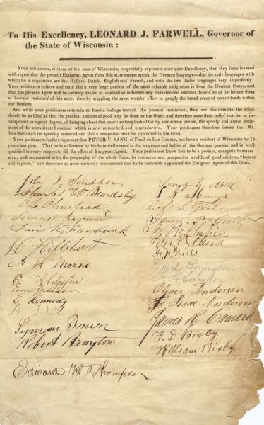 Printed petition addressed to Governor Leonard J. Farwell concerning the lack of qualifications of the present state Emigrant Agent and their desire for the appointment of Peter V. Sang, in part because of his fluency in the German language.