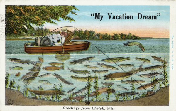 A fisherman is reclining in his boat at sunset as many fish swim in the lake. He is drinking beer out of a tap attached to a barrel floating in the water. His boat is anchored to the bottom of the lake with a rock.  Text in the upper right corner says: "My Vacation Dream." At the bottom the text reads: "Greetings from Chetek, Wis."