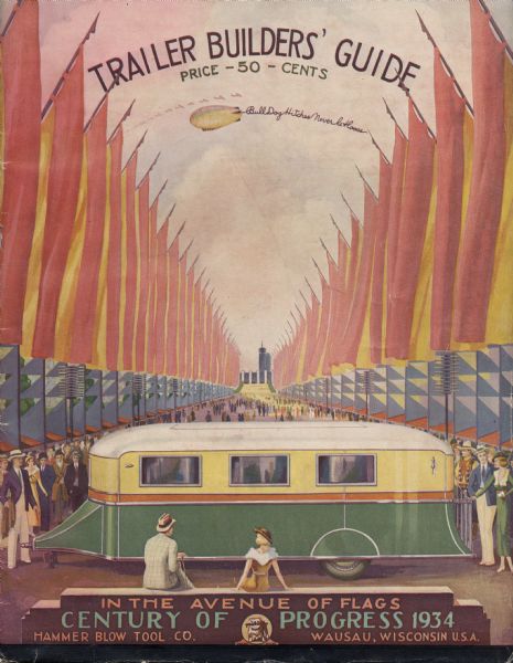 Catalog cover of the Hammer Blow Tool Company of Wausau, Wisconsin, probably meant to accompany the company's display at the Chicago Century of Progress. The cover features an art deco style depiction of a travel trailer, which was one of the products manufactured by the company.