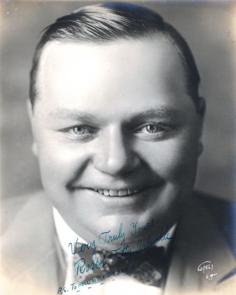 Undated portrait of Roscoe Arbuckle, autographed as follows:
Very Truly Yours, Roscoe "Fatty" Arbuckle
P.S. TO HELL WITH THE KAISER.