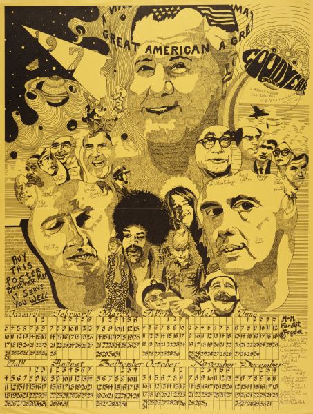 Large calendar featuring a montage of "A Great American." Depicted faces include: Billy Graham, Ralph Abernathy, William Stanton, John Mitchell, Mickey Mouse, Richard Nixon, William F. Buckley, Janis Joplin, Jimi Hendrix, J. William Fulbright, Huey Newton, Ralph Nader, Angela Davis, Ted Kennedy, and Gore Vidal, among others. Created by M+M Farout Productions, West Allis, Wisconsin, with artwork by Mike Maersch.