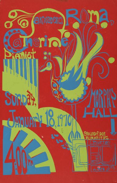 Poster for a piano performance of "Arrivaderci <i>[sic]</i>, Roma," at Murphy's Hall on the University of Wisconsin-Madison campus, 4:00 pm, January 18, 1970. Pianist's name is given as "Catherine," and there is a peacock figure in the center. Image created with blue and green screen printing on a magenta cardstock.