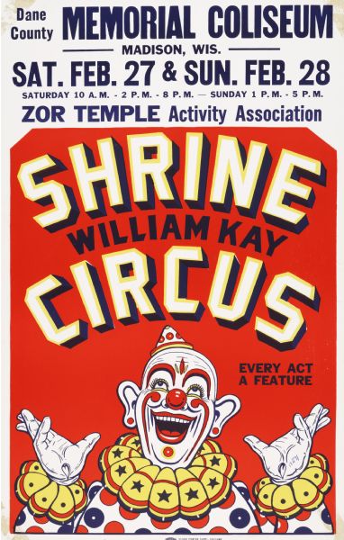 Poster for a William Kay Shrine Circus at Memorial Coliseum in Madison, Wisconsin, held Saturday February 27 and Sunday February 28, 1971. Presented by the Zor Temple Activity Association.