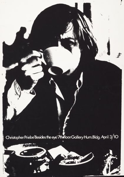 Poster advertising for an art exhibition, "Besides the eye," featuring the work of Christopher Priebe, in the 7th Floor Gallery in the University of Wisconsin-Madison Humanities building. Features a high contrast figure raising a teacup.