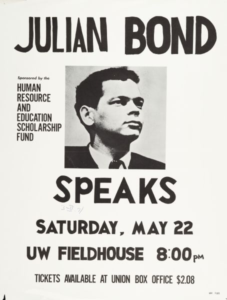 Poster advertising a speaking event featuring Julian Bond at the University of Wisconsin-Madison Field House, May 22, 1971. Features a picture of Bond. Event sponsored by the Human Resource and Education Scholarship Fund.