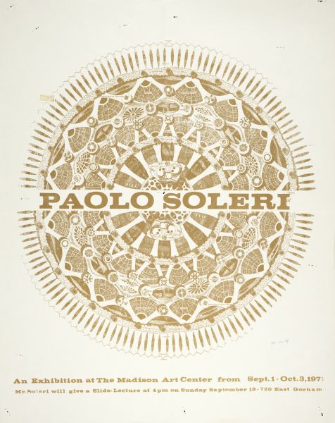 Poster for an exhibition featuring Paolo Soleri, a visual artist interested in "arcology" (an intersection of archaeology and ecology), at the Madison Art Center, September 1 through October 3, 1971. The mandala-like shape in the middle is a plan for an urban environment.