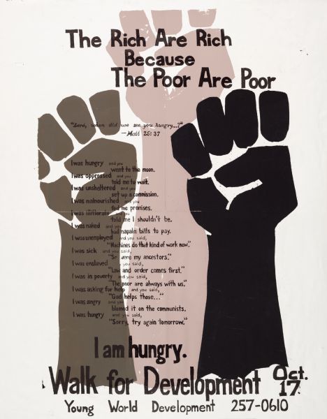 Poster publicizing a "Walk for Development" event, put on by Young World Development. Features three fists with different skin tones, and the motto, "The Rich Are Rich Because The Poor Are Poor."