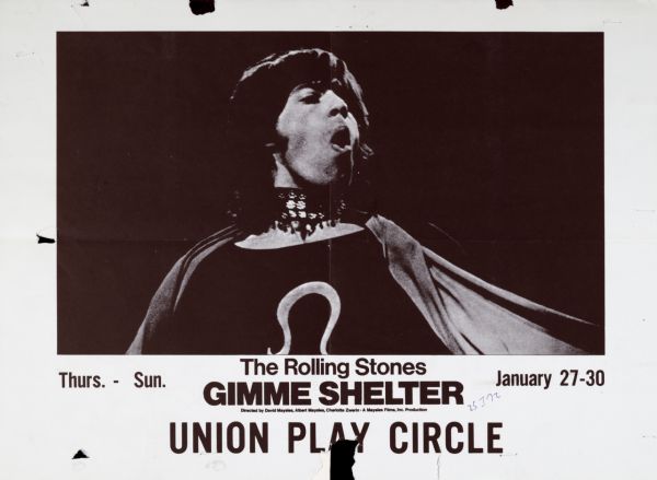 Poster publicizing a concert film of The Rolling Stones, entitled "Gimme Shelter," which played at the Union Play Circle, January 27-30, 1972. Features a black and white image of lead singer, Mick Jagger.