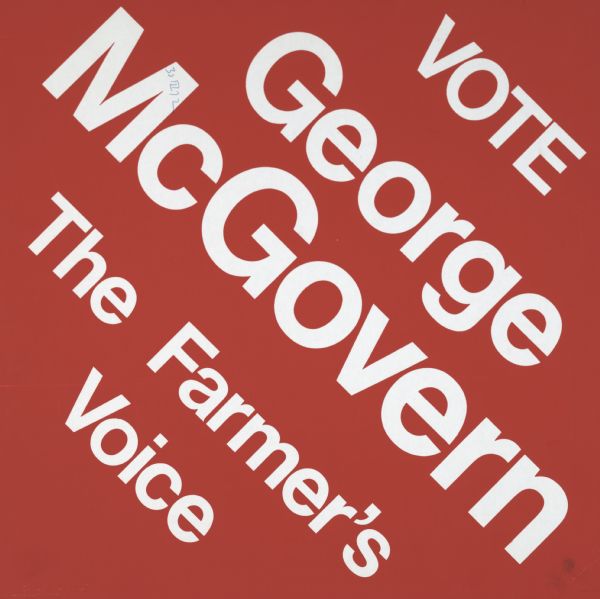 Diamond shaped, screen printed poster supporting George McGovern for United States President in the 1972 election. Includes the slogan, "The Farmer's Voice."