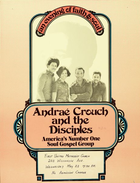 Poster advertising for "an evening of faith & soul" with Andraé Crouch and the Disciples, billed as America's Number One Soul Gospel Group. Concert took place May 23, 1973 at First United Methodist Church, at 203 Wisconsin Avenue, Madison, Wisconsin.
