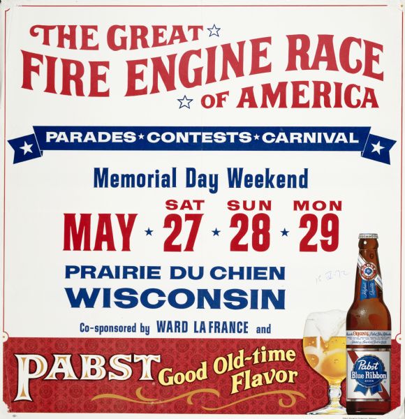 Poster publicizing The Great Fire Engine Race of America, over Memorial Day Weekend held in Prarie Du Chien, Wisconsin. Event was co-sponsored by Ward La France and Pabst Brewing Company.