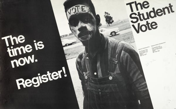 Poster supporting black students to register to vote. Features a student, with white face paints that reads, "Vote" and the slogan, "The Time is Now. Register!" Sponsored by The Student Vote organization.