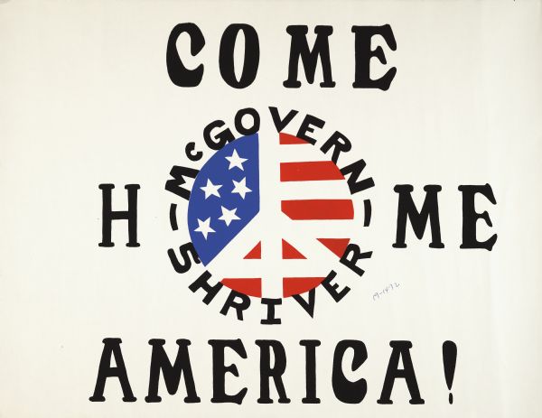 Campaign poster supporting 1972 Democratic presidential ticket McGovern and Shriver for. Features the slogan, "Come Home America!" Includes a peace sign decorated like an American Flag.