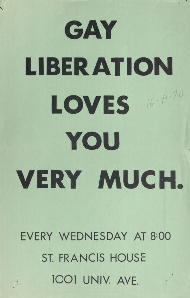 Poster proclaming "Gay Liberation Loves you Very Much". Indicates that a meeting is held every Wednesday evening at 8:00 pm a the St. Francis House, located at 1001 University Avenue.