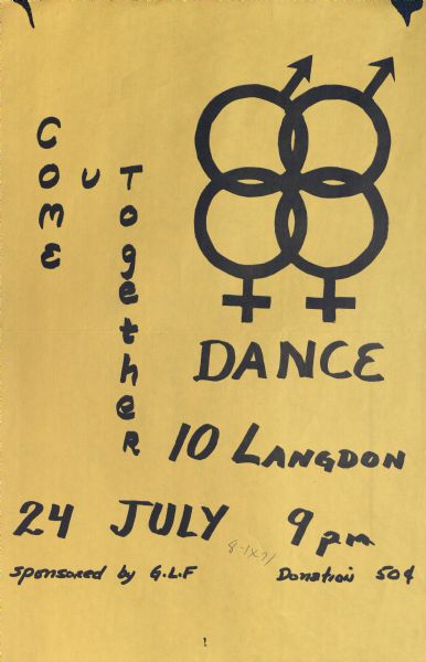 Poster for dance, to be held at 10 Langdon Street, sponsored by the Gay Liberation Front. Includes the symbols of Mars, the symbol for a male organism or man and the symbol of Venus, the symbol for a female organism or woman.

The dance was held July 24th, with a suggested donation of $.50.