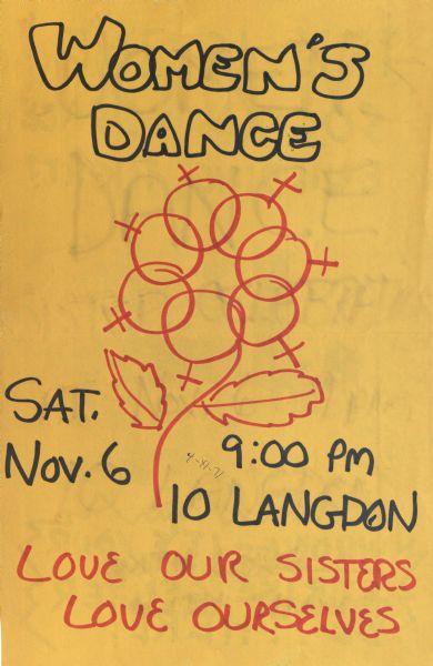 Hand-lettered poster promoting a Women's Dance on Saturday November 6th at 9pm at 10 Langdon Street. The illustration depicts a flower constructed of the symbol of Venus, the symbol for a female organism or woman.  The phrase "Love our Sisters, Love Ourselves" is written at the bottom of the poster.