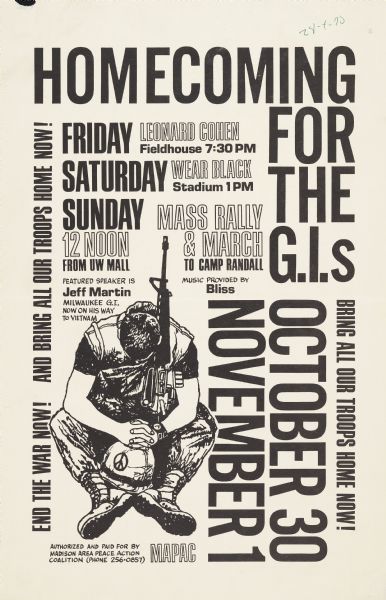 Poster advertising a weekend-long rally held October 30-November 1, 1970 at the University of Wisconsin-Madison campus. An illustrated soldier rests with his head down. He is holding a gun against his shoulder and a helmet in his lap has a peace sign on it. Artist Leonard Cohen, featured speaker Jeff Martin (a Wisconsin native on his way to Vietnam), and music by Bliss are the named attractions. A mass rally and march to Camp Randall Stadium was also a part of the weekend-long event. The poster was "authorized and paid for by Madison Area Peace Coalition (phone 256-0857)."