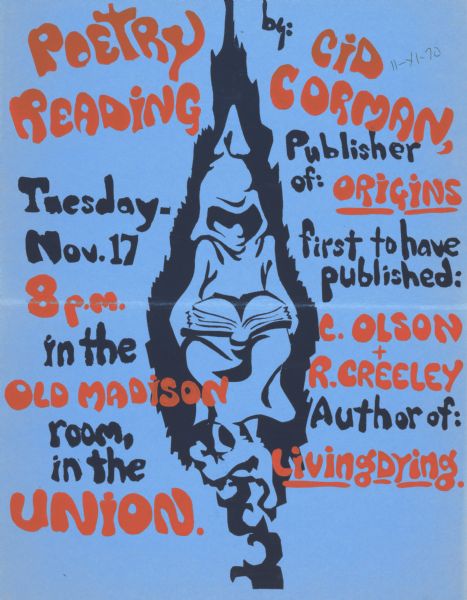 A poster advertising a poetry reading in the Old Madison room in the Memorial Union on the University of Wisconsin-Madison campus. The poet is Cid Corman, publisher of the literary magazine <i>Origins</i>, the first to have published C. Olson and R. Creeley. An illustrated, cloaked figure holding a book is in the center of the poster.