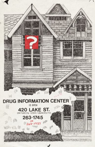 Poster announcing the opening of the Drug Information Center near the University of Wisconsin-Madison's campus at 420 Lake Street. Featuring a hand-drawn depiction of the house, with a question mark banner on one of the windows.