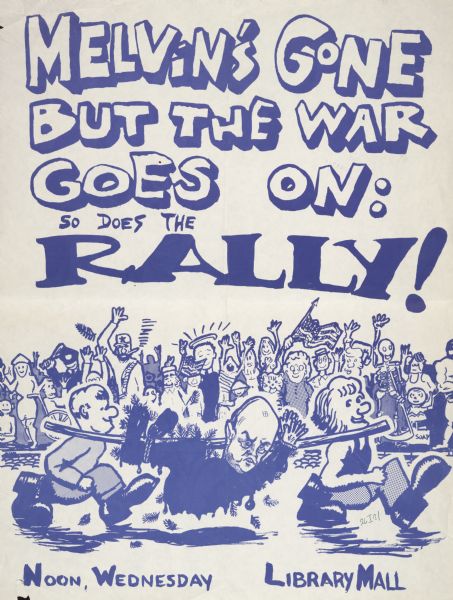 A poster promoting an anti-Vietnam war rally which reads "Melvin's Gone but the War Goes On: So Does the Rally!" The poster features a caricatured crowd of spectators looking on as Melvin Laird, who is tarred and feathered, is carried off tied to a pole by two other figures.