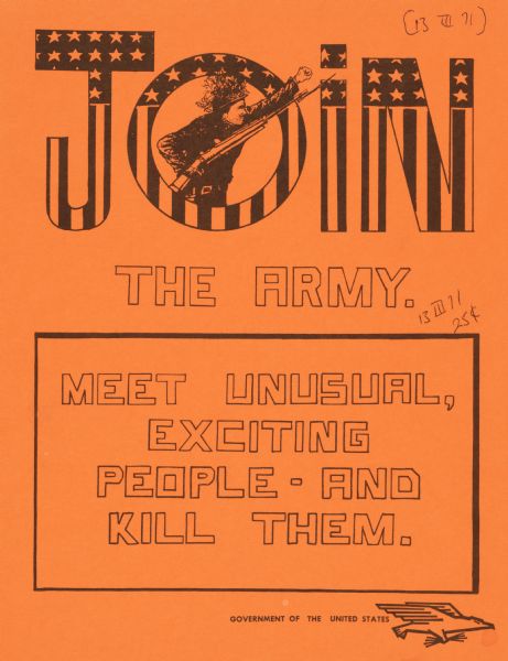 An anti-war poster which reads, "Join the Army. Meet unusual, exciting people - and kill them."