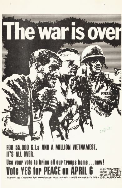Poster advocating individuals to "vote yes for peace on April 6." The poster reads, "The war is over for 55,000 G.I.s and a million Vietnamese, it's all over." Features a drawing of three Vietnam veterans.