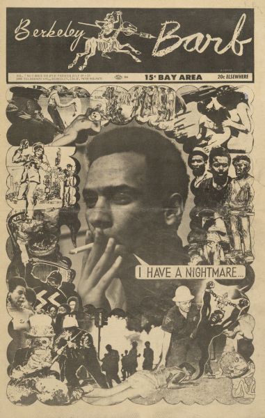 Cover of "Berkeley Barb," an underground newspaper, featuring a photomontage of politically charged images, mostly relating to the Civil Rights movement. Central image is of an African American male, smoking  a cigarette and saying, in a speech bubble: "I have a nightmare..." inverting the line from Martin Luther King Jr.'s "I have a dream" speech.