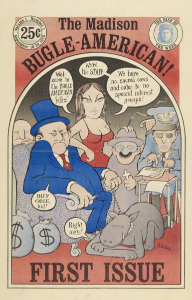 Cover of "The Madison Bugle-American," an underground newspaper, featuring a cartoon of a businessman holding a leashed dog, a woman in a lounge dress smoking, a masked man holding a small cross, and a FBI agent with a decorated uniform, writing a letter to J. Edgar Hoover on a typewriter. The woman remarks in a speech bubble, "Welcome to the Bugle American Folks," and "We're the staff ...We have no sacred cows and cater to no special interest groups!" The businessman responds, "Buy one, kid!" The dog finishes by saying, "Right awn!" First issue. A "Face of the Week" is featured in the upper right corner.